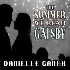 The Summer We Read Gatsby: A Novel Audiobook, by Danielle Ganek