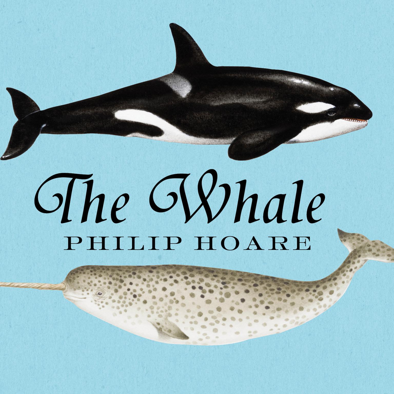 The Whale: In Search of the Giants of the Sea Audiobook, by Philip Hoare