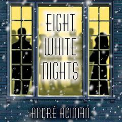 Eight White Nights: A Novel Audiobook, by André Aciman
