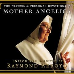 The Prayers and Personal Devotions of Mother Angelica Audiobook, by 