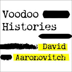 Voodoo Histories: The Role of the Conspiracy Theory in Shaping Modern History Audiobook, by David Aaronovitch