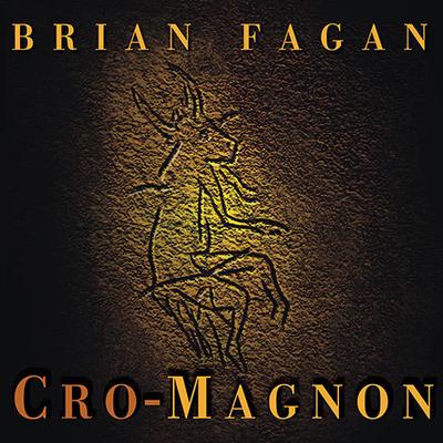 Cro-Magnon: How the Ice Age Gave Birth to the First Modern Humans Audiobook, by Brian Fagan