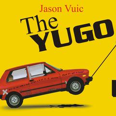 The Yugo: The Rise and Fall of the Worst Car in History Audiobook, by Jason Vuic