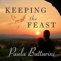 Keeping the Feast: One Couples Story of Love, Food, and Healing in Italy Audiobook, by Paula Butturini