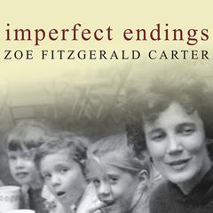 Imperfect Endings: A Daughters Tale of Life and Death Audiobook, by Zoe FitzGerald Carter