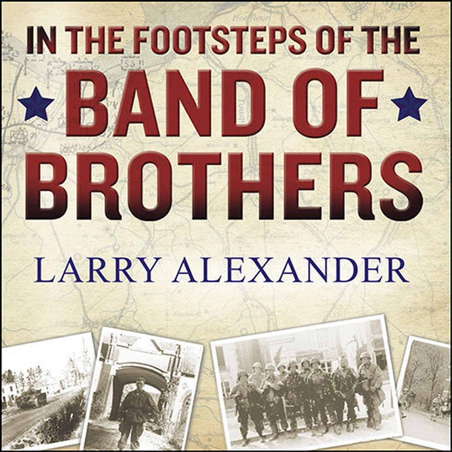 In the Footsteps of the Band of Brothers: A Return to Easy Company’s Battlefields with Sergeant Forrest Guth Audiobook