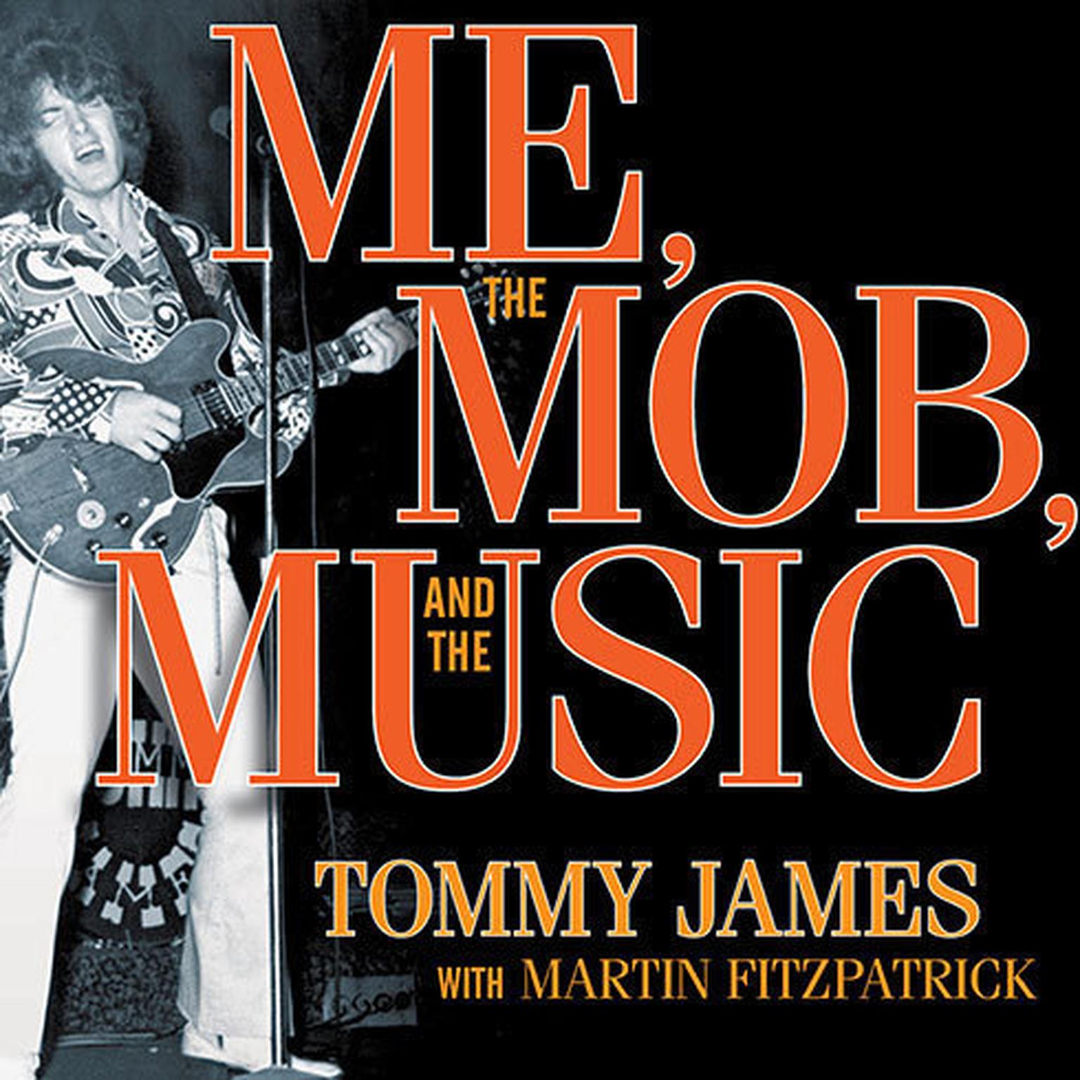 Me, the Mob, and the Music: One Helluva Ride with Tommy James and the Shondells Audiobook, by Tommy James