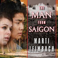 The Man from Saigon: A Novel Audiobook, by Marti Leimbach