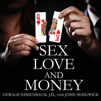 Sex, Love, and Money: Revenge and Ruin in the World of High-Stakes Divorce Audiobook, by Gerald Nissenbaum