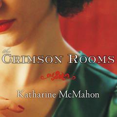 The Crimson Rooms: A Novel Audiobook, by Katharine McMahon