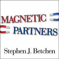 Magnetic Partners: Discover How the Hidden Conflict That Once Attracted You to Each Other Is Now Driving You Apart Audiobook, by Stephen J. Betchen