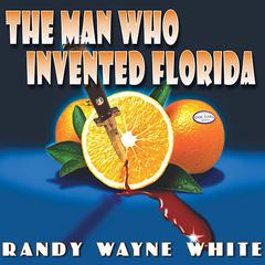 The Man Who Invented Florida Audiobook, by Randy Wayne White