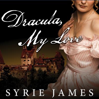 Dracula, My Love: The Secret Journals of Mina Harker Audiobook, by Syrie James