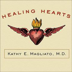 Healing Hearts: A Memoir of a Female Heart Surgeon Audiobook, by Kathy E. Magliato