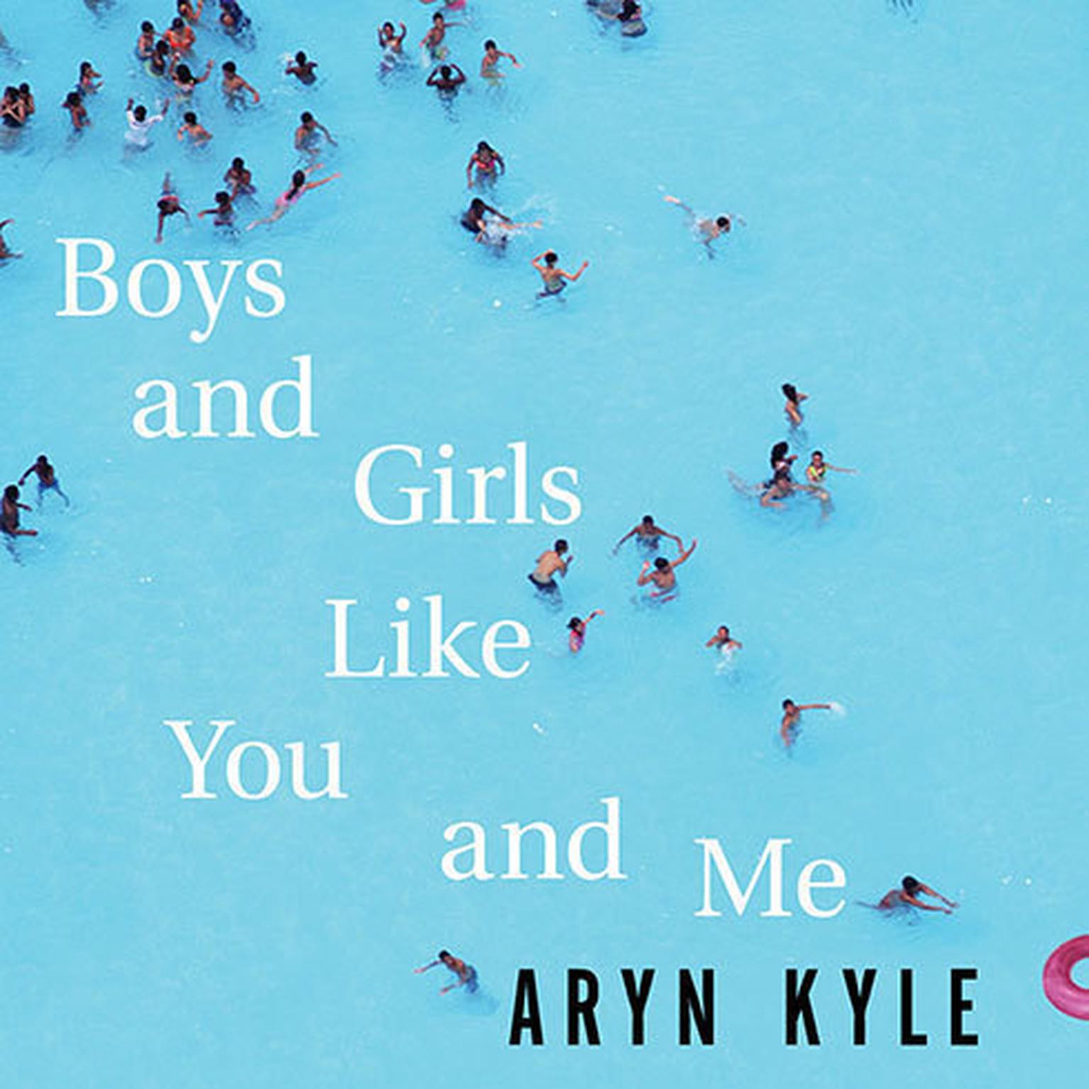 Boys and Girls Like You and Me: Stories Audiobook, by Aryn Kyle