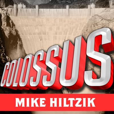 Colossus: Hoover Dam and the Making of the American Century Audiobook, by Michael Hiltzik