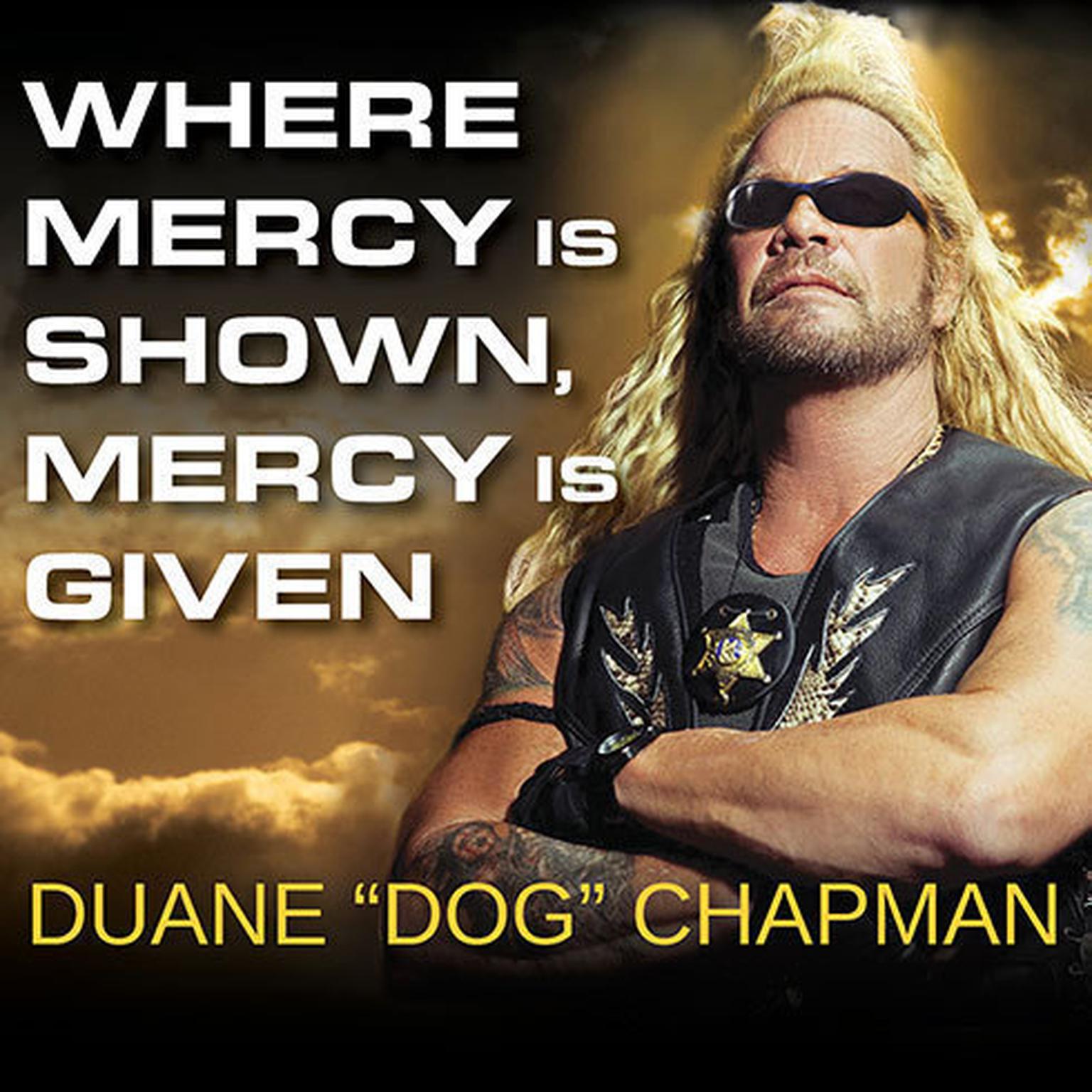 Where Mercy Is Shown, Mercy Is Given Audiobook, by Duane “Dog” Chapman