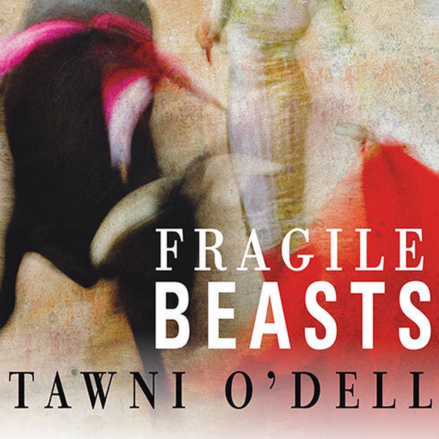 Fragile Beasts: A Novel Audiobook, by Tawni O’Dell