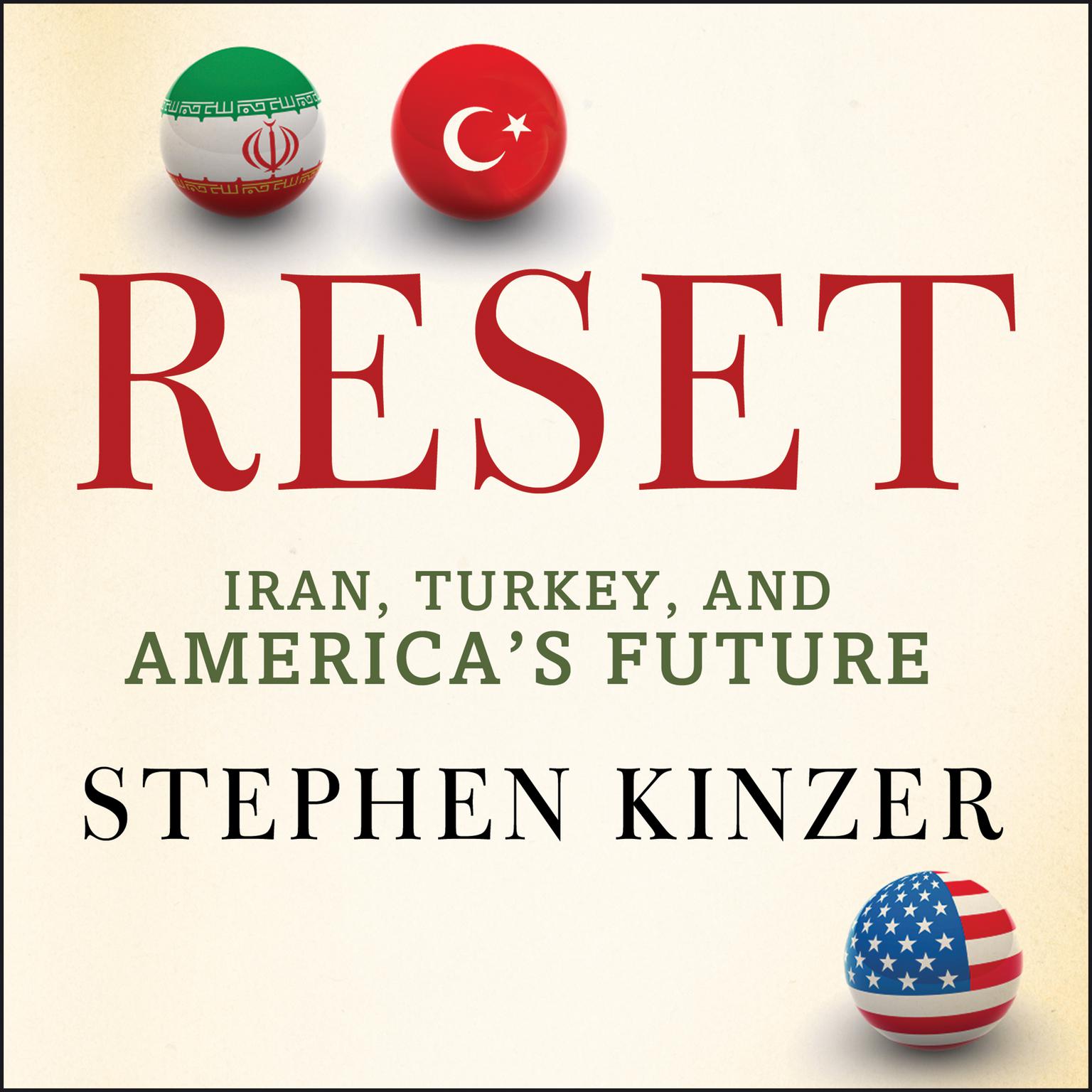 Reset: Iran, Turkey, and Americas Future Audiobook, by Stephen Kinzer