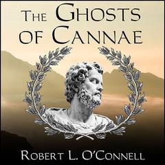 The Ghosts of Cannae: Hannibal and the Darkest Hour of the Roman Republic Audiobook, by 