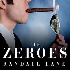 The Zeroes: My Misadventures in the Decade Wall Street Went Insane Audiobook, by Randall Lane