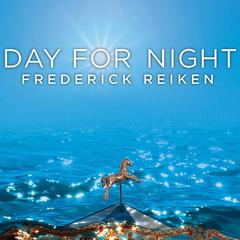 Day for Night: A Novel Audiobook, by Frederick Reiken