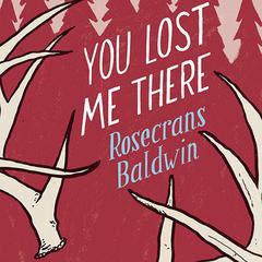 You Lost Me There: A Novel Audiobook, by Rosecrans Baldwin