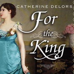 For the King: A Novel Audiobook, by Catherine Delors