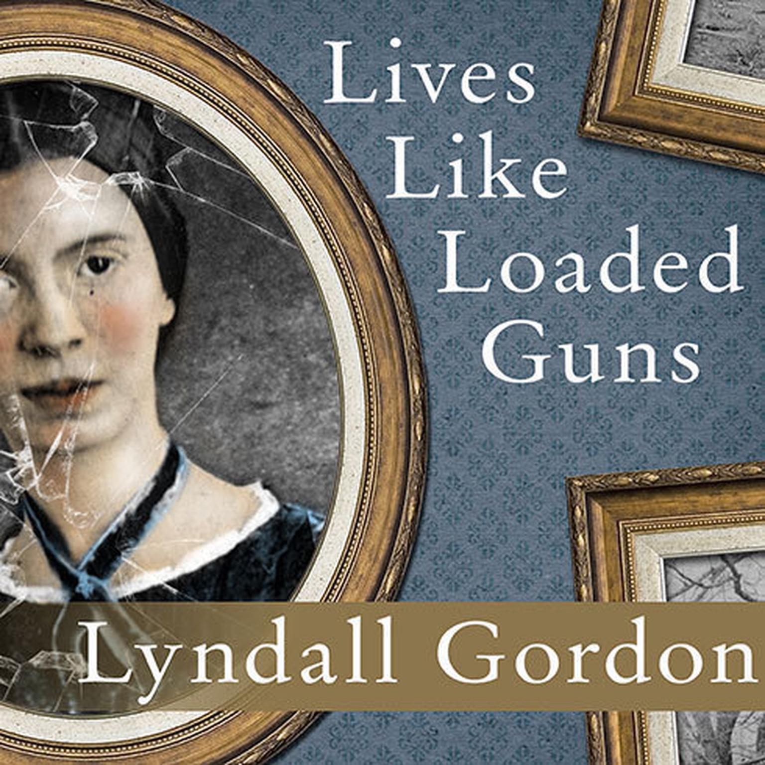 Lives Like Loaded Guns: Emily Dickinson and Her Familys Feuds Audiobook, by Lyndall Gordon
