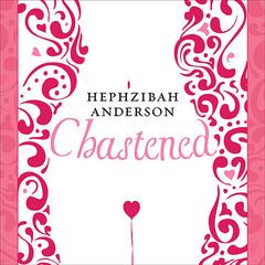 Chastened: The Unexpected Story of My Year Without Sex Audiobook, by Hephzibah Anderson