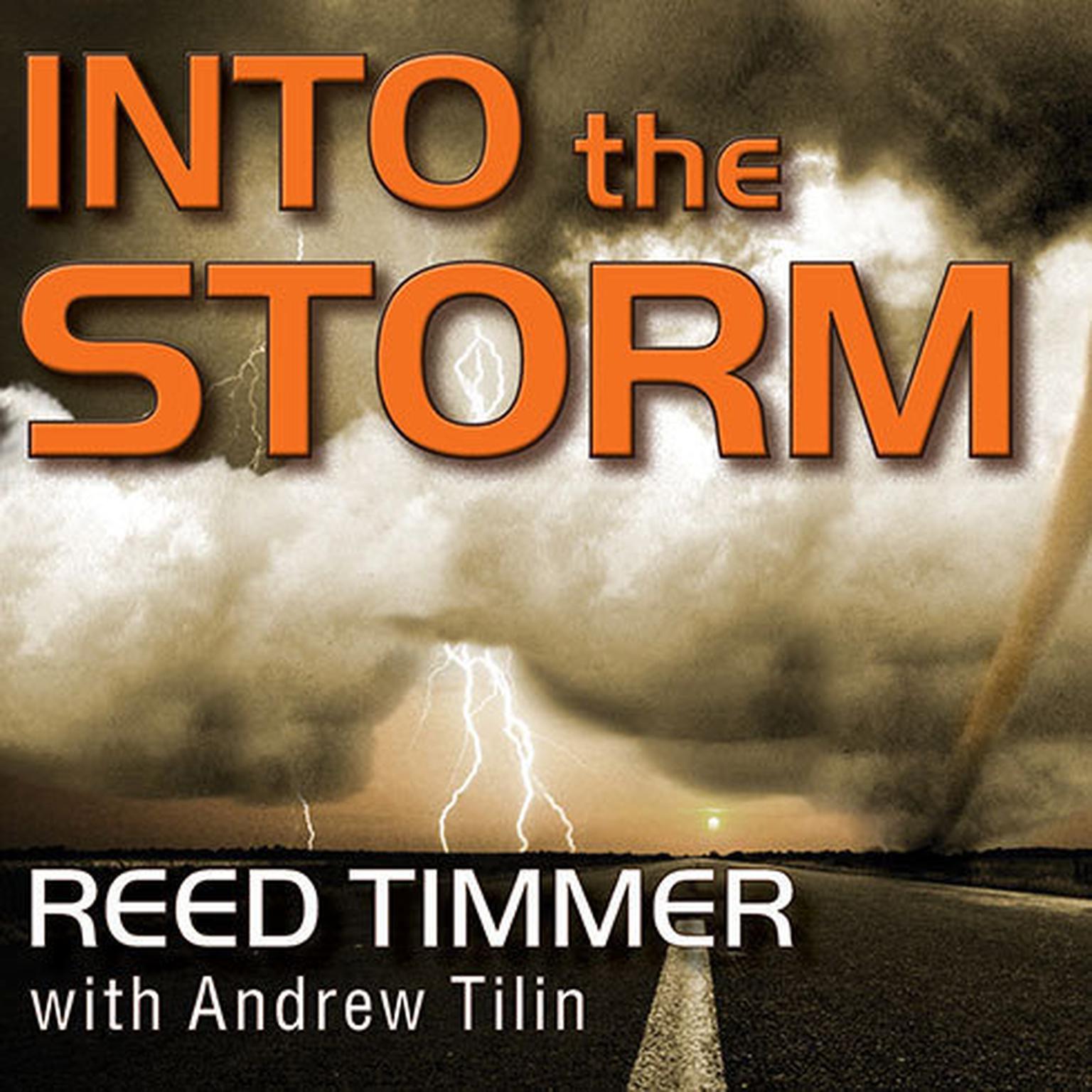 Into the Storm: Violent Tornadoes, Killer Hurricanes, and Death-defying Adventures in Extreme Weather Audiobook, by Reed Timmer