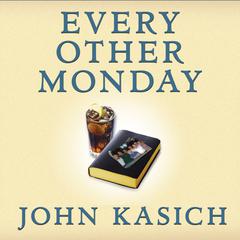 Every Other Monday: Twenty Years of Life, Lunch, Faith, and Friendship Audiobook, by John Kasich, Daniel Paisner