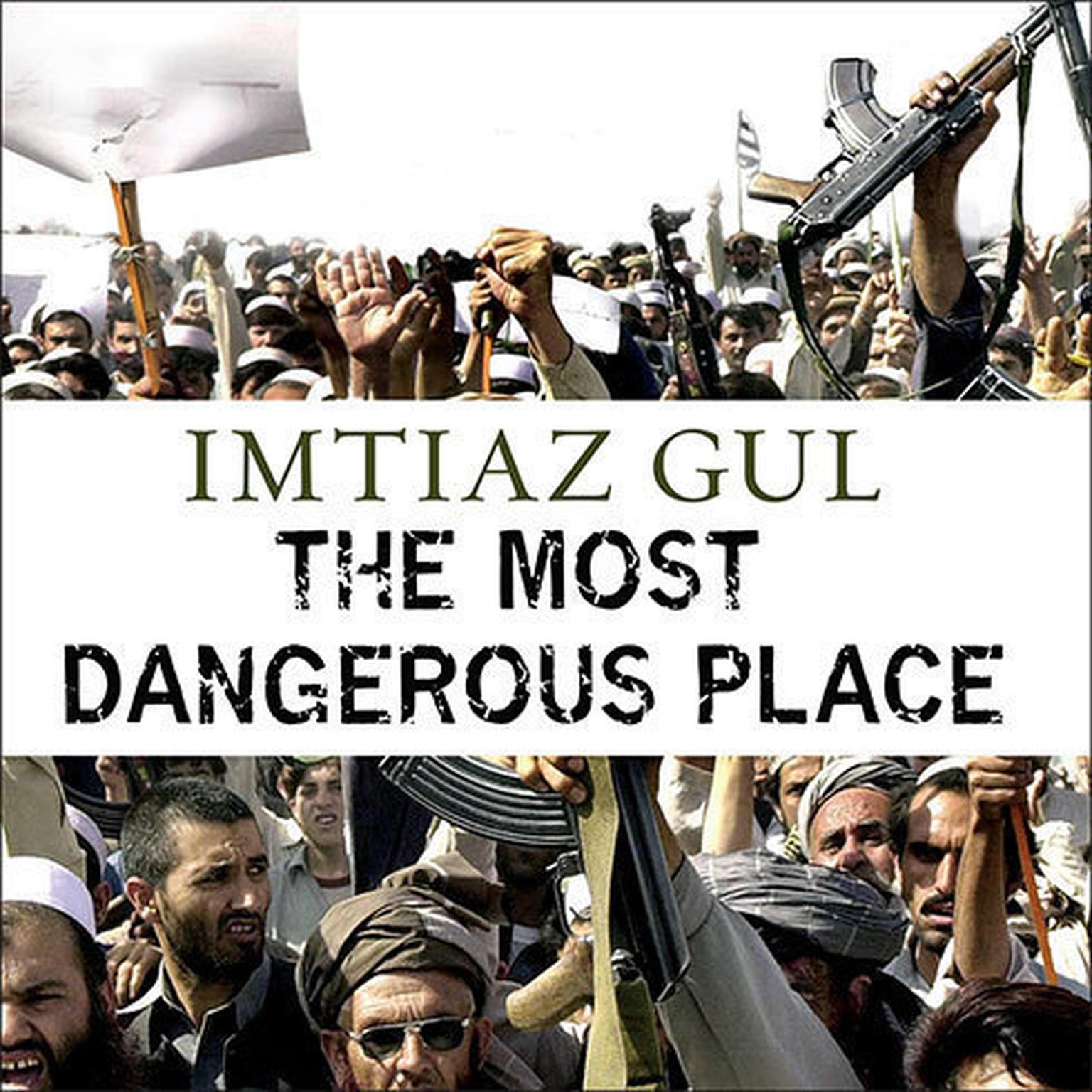 The Most Dangerous Place: Pakistans Lawless Frontier Audiobook, by Imtiaz Gul