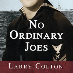No Ordinary Joes: The Extraordinary True Story of Four Submariners in War and Love and Life Audiobook, by Larry Colton