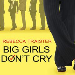 Big Girls Don't Cry: The Election that Changed Everything for American Women Audiobook, by Rebecca Traister