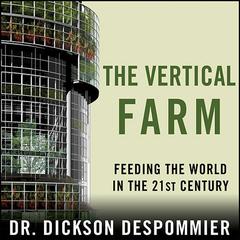 The Vertical Farm: Feeding the World in the 21st Century Audiobook, by Dickson Despommier