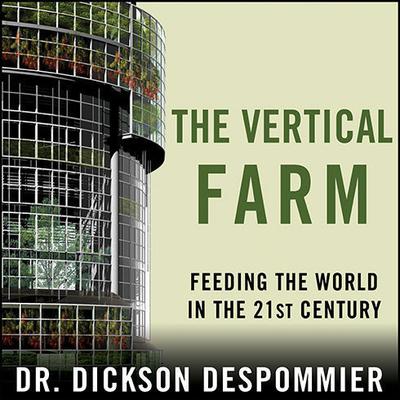 The Vertical Farm: Feeding the World in the 21st Century Audiobook, by 