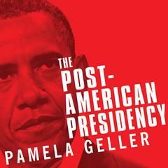 The Post-American Presidency: The Obama Administrations War on America Audiobook, by Pamela Geller