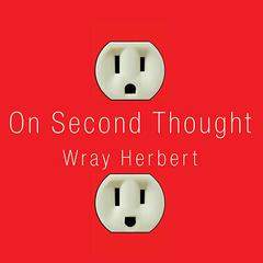 On Second Thought: Outsmarting Your Minds Hard-Wired Habits Audiobook, by Wray Herbert
