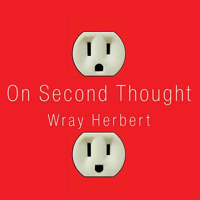 On Second Thought: Outsmarting Your Minds Hard-Wired Habits Audiobook, by Wray Herbert