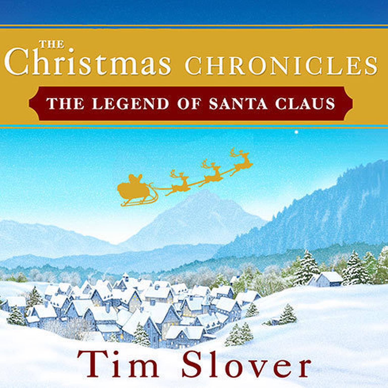 The Christmas Chronicles: The Legend of Santa Claus Audiobook, by Tim Slover