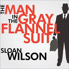The Man in the Gray Flannel Suit Audiobook, by Sloan Wilson