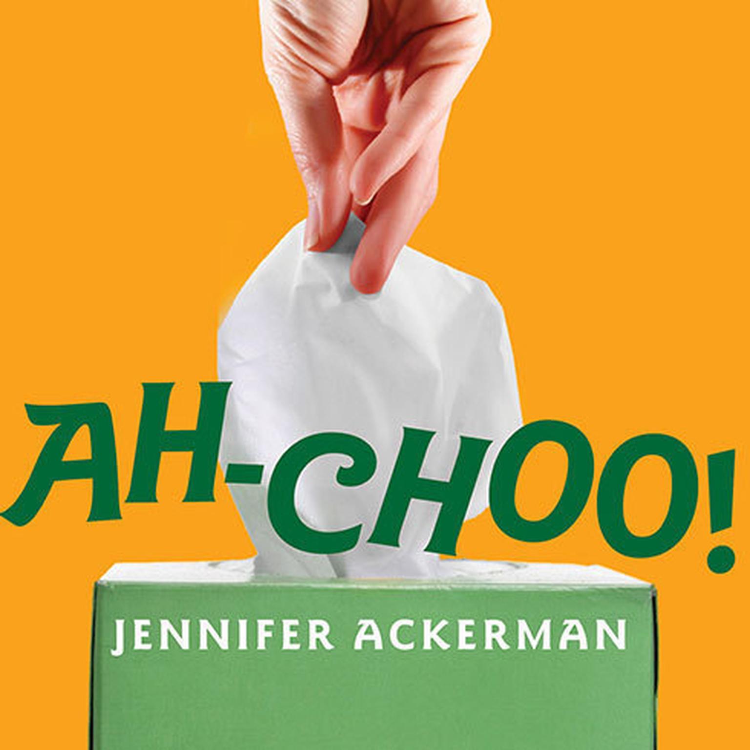 Ah-Choo!: The Uncommon Life of Your Common Cold Audiobook, by Jennifer Ackerman