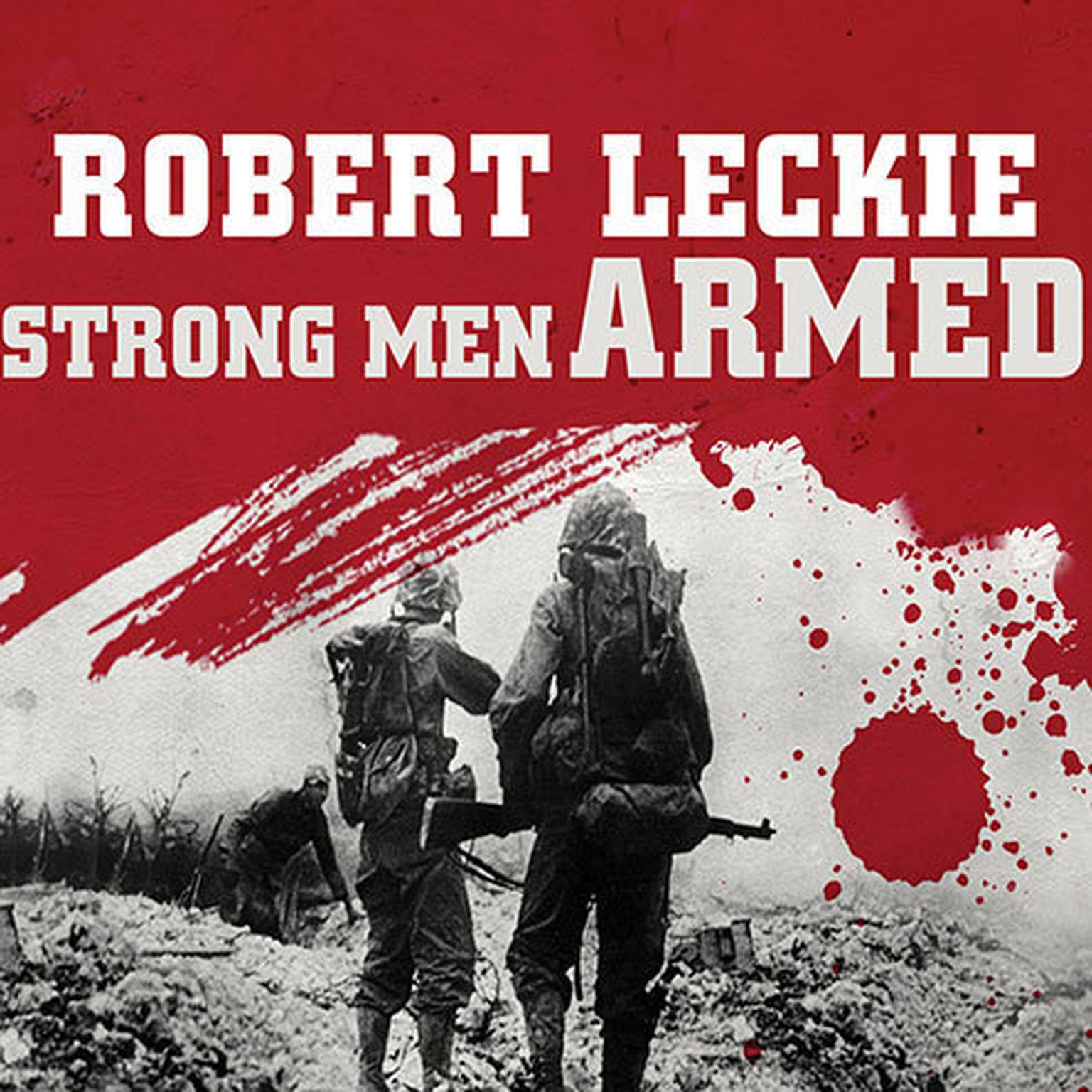 Strong Men Armed: The United States Marines Against Japan Audiobook, by Robert Leckie