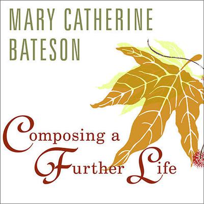 Composing a Further Life: The Age of Active Wisdom Audiobook, by Mary Catherine Bateson