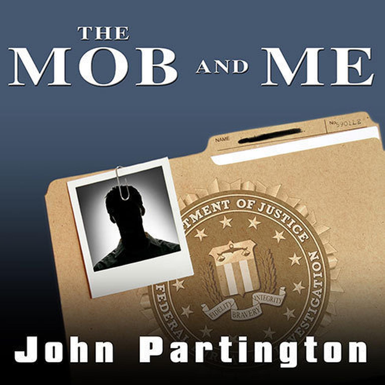 The Mob and Me: Wiseguys and the Witness Protection Program Audiobook, by John Partington