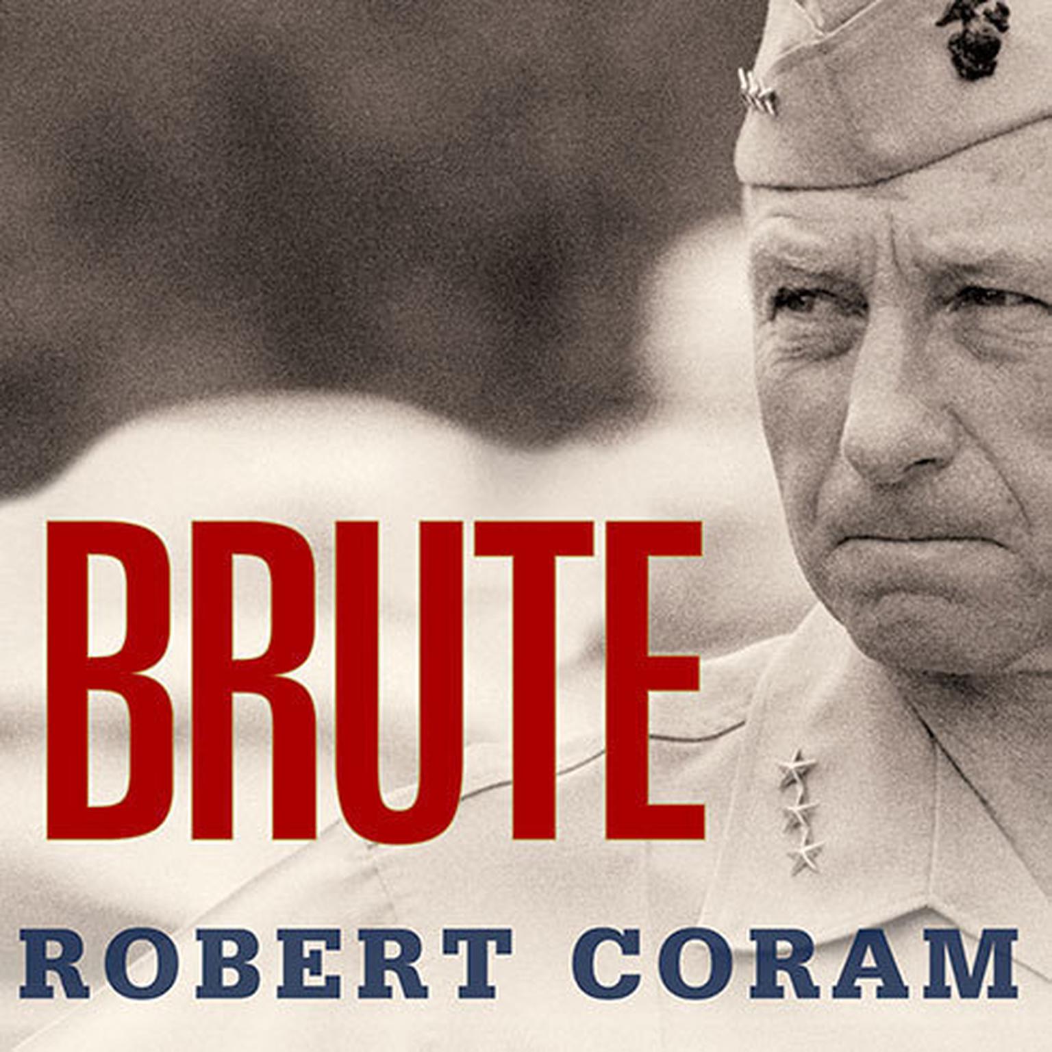 Brute: The Life of Victor Krulak, U.S. Marine Audiobook, by Robert Coram