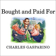 Bought and Paid For: The Unholy Alliance Between Barack Obama and Wall Street Audiobook, by Charles Gasparino