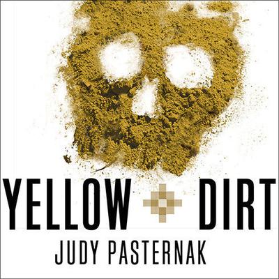 Yellow Dirt: An American Story of a Poisoned Land and a People Betrayed Audiobook, by Judy Pasternak