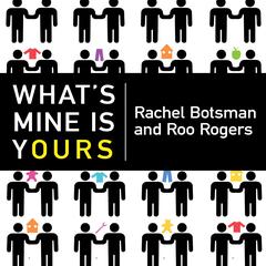 Whats Mine Is Yours: The Rise of Collaborative Consumption Audiobook, by Rachel Botsman
